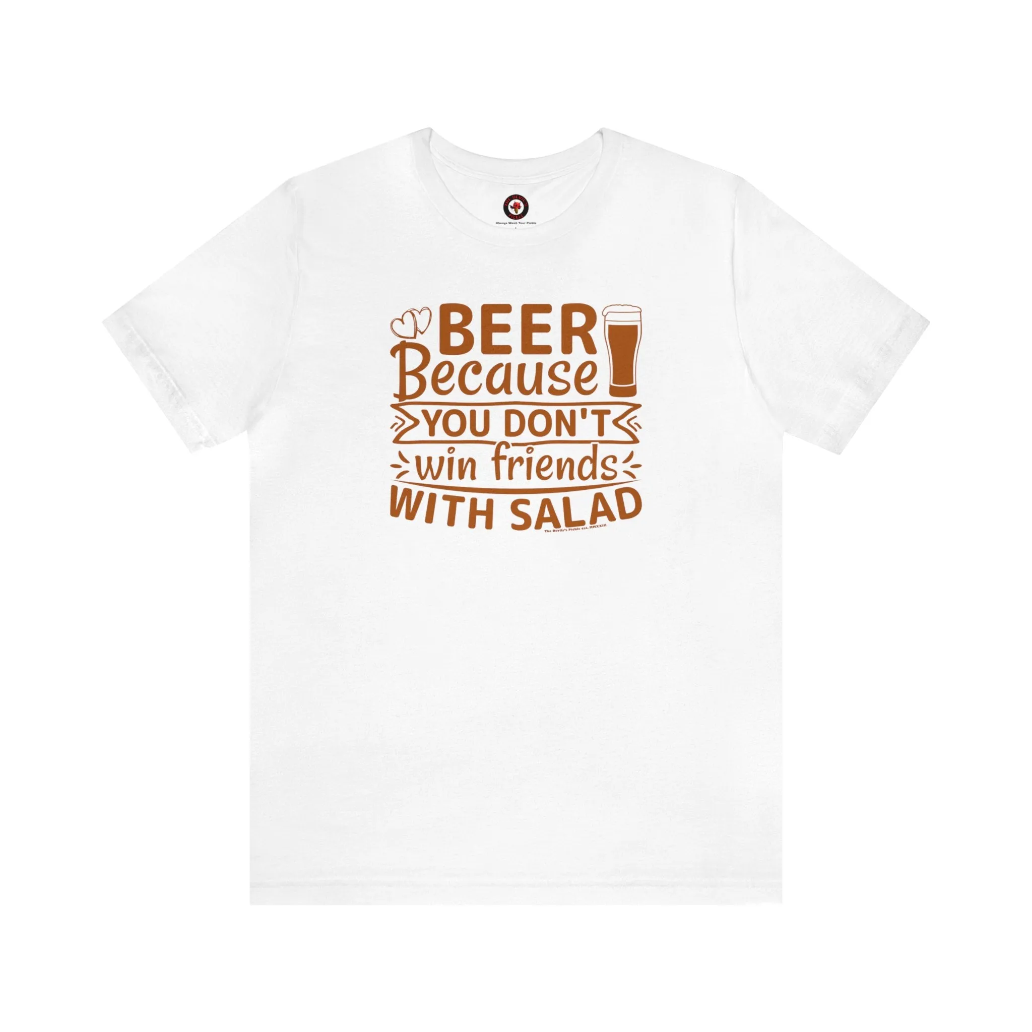 Beer Because You Don't Win Friends With Salad T-Shirt