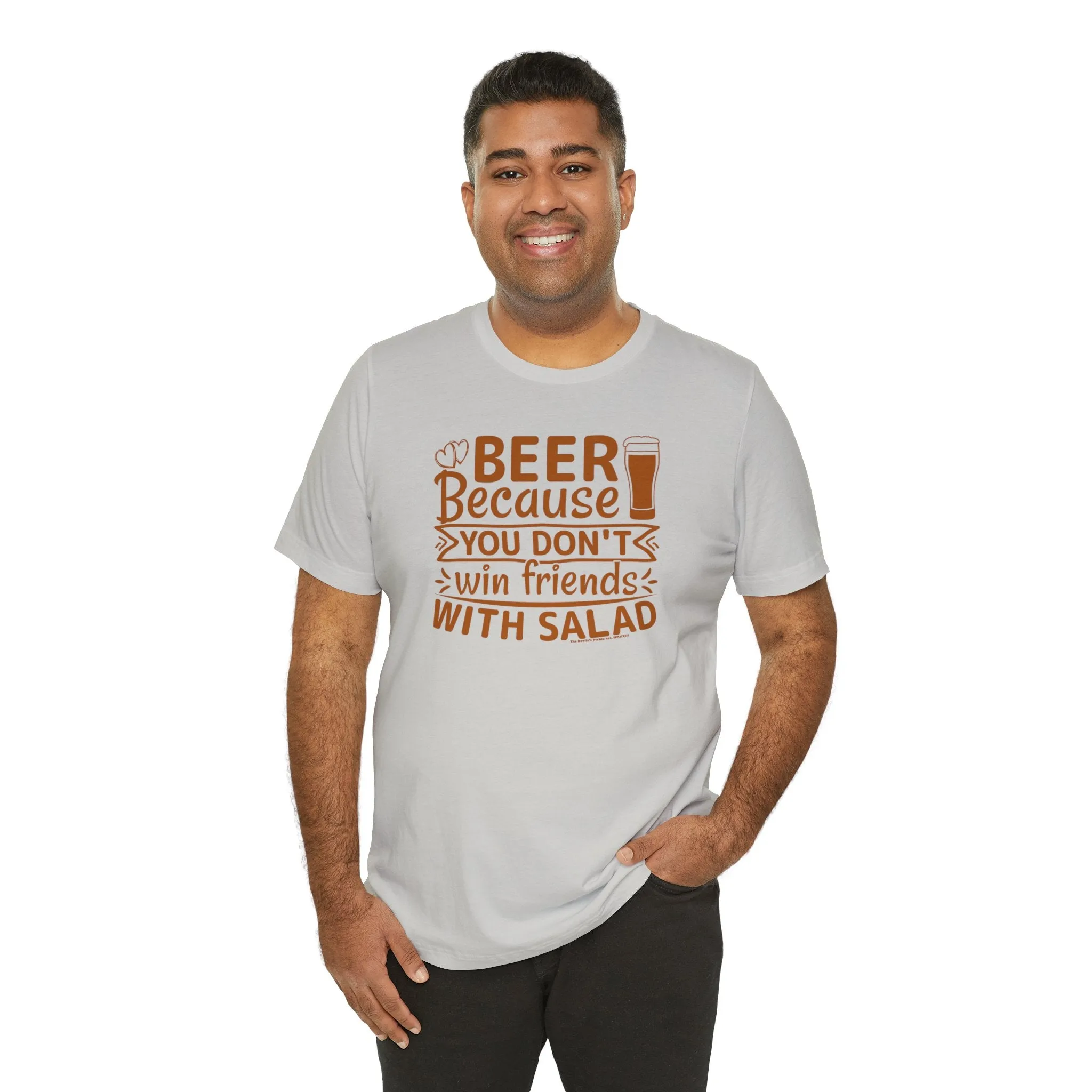 Beer Because You Don't Win Friends With Salad T-Shirt