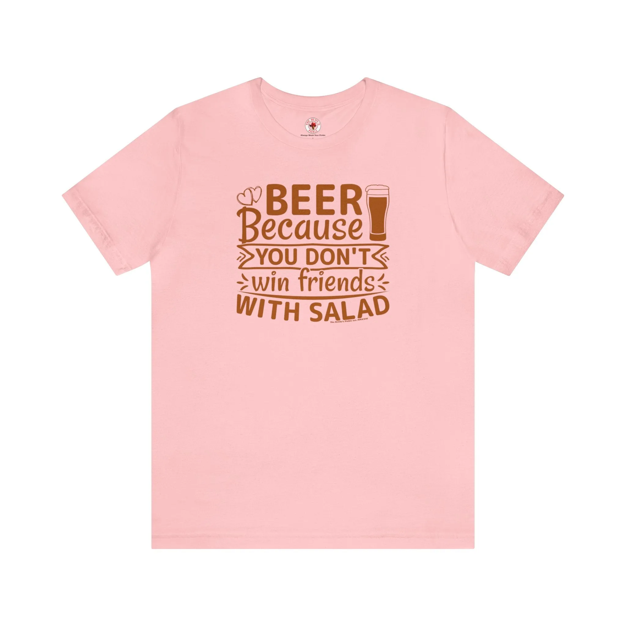 Beer Because You Don't Win Friends With Salad T-Shirt