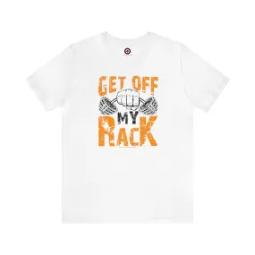 Get Off My Rack T-Shirt