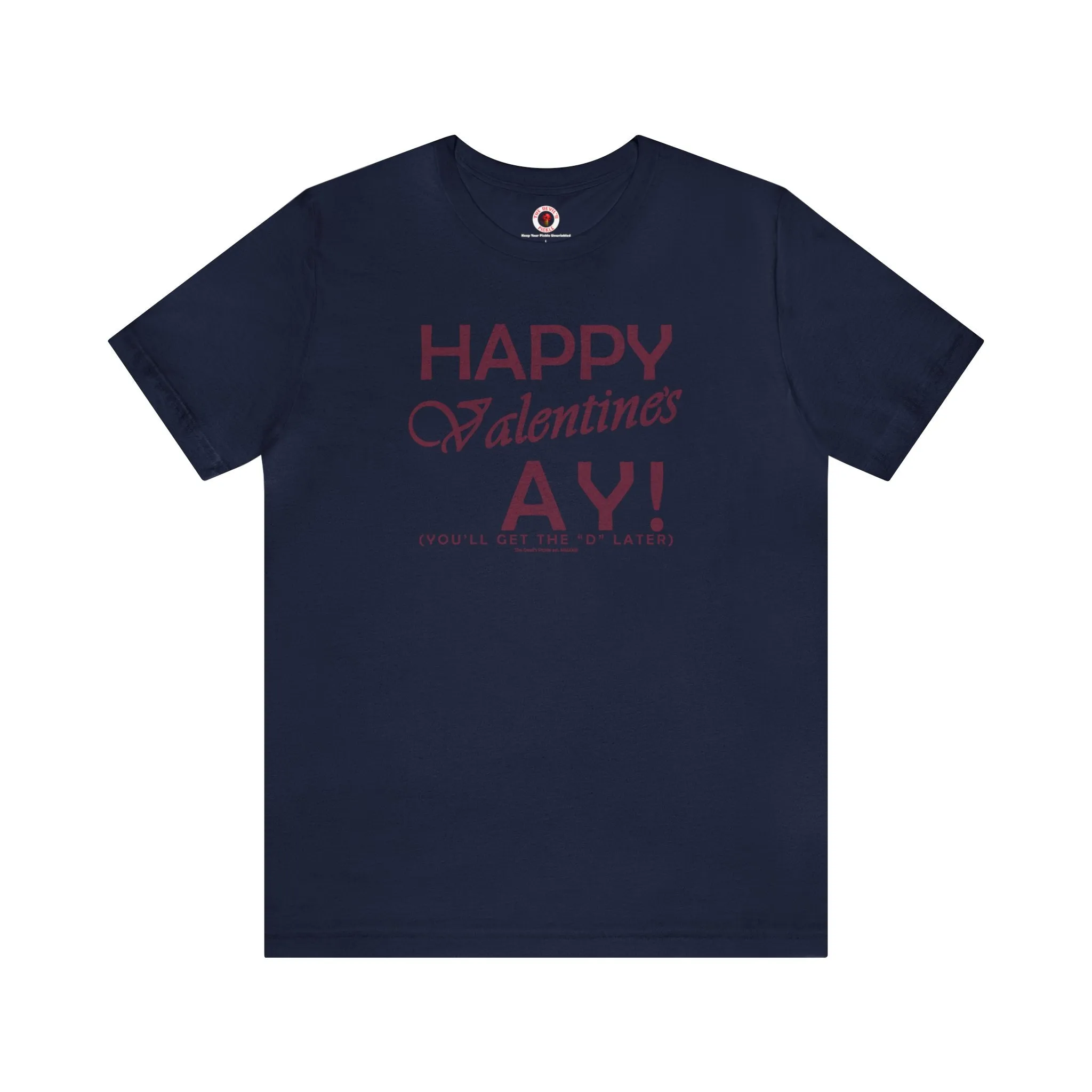 Happy Valentine's Ay You'll Get The D Later T-Shirt