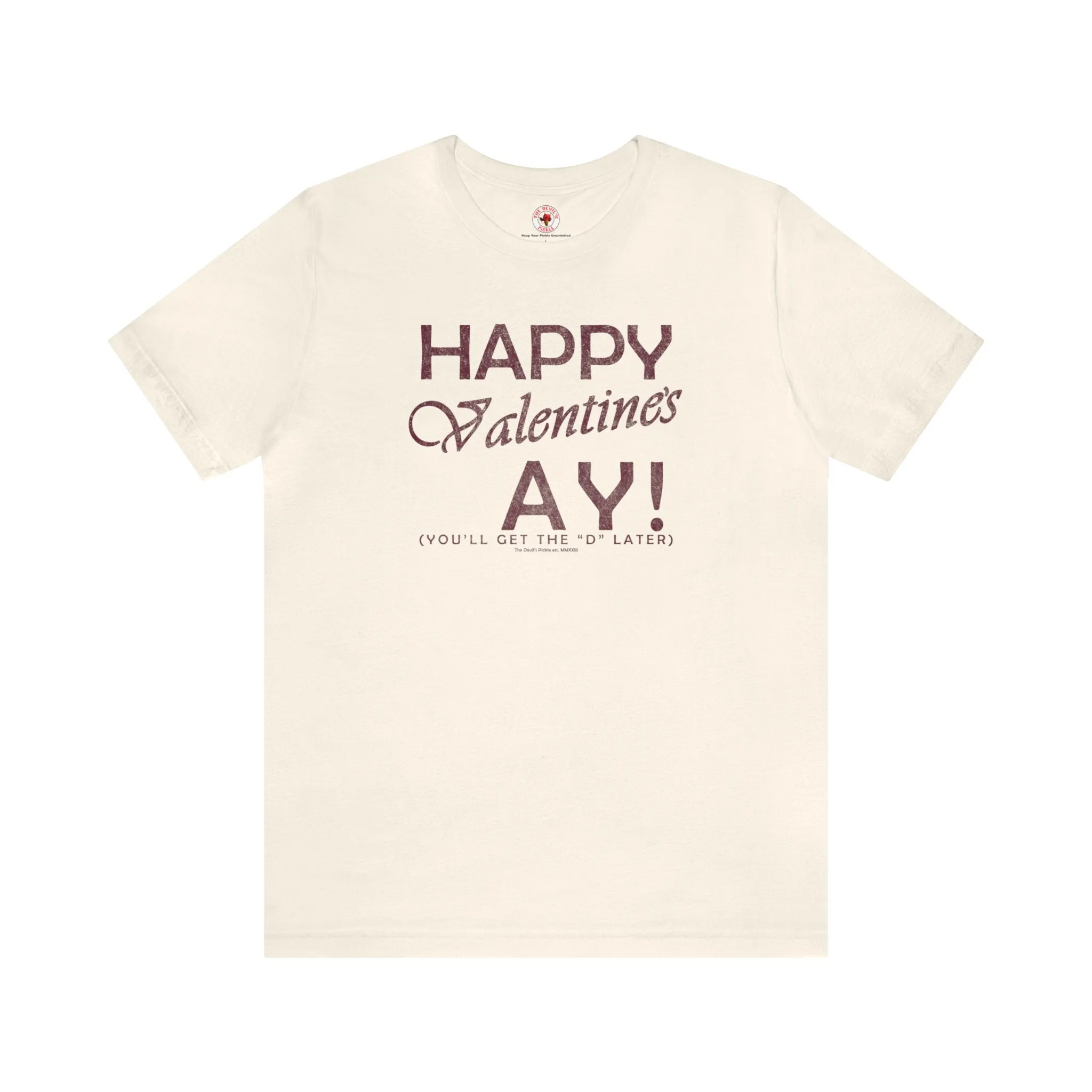 Happy Valentine's Ay You'll Get The D Later T-Shirt