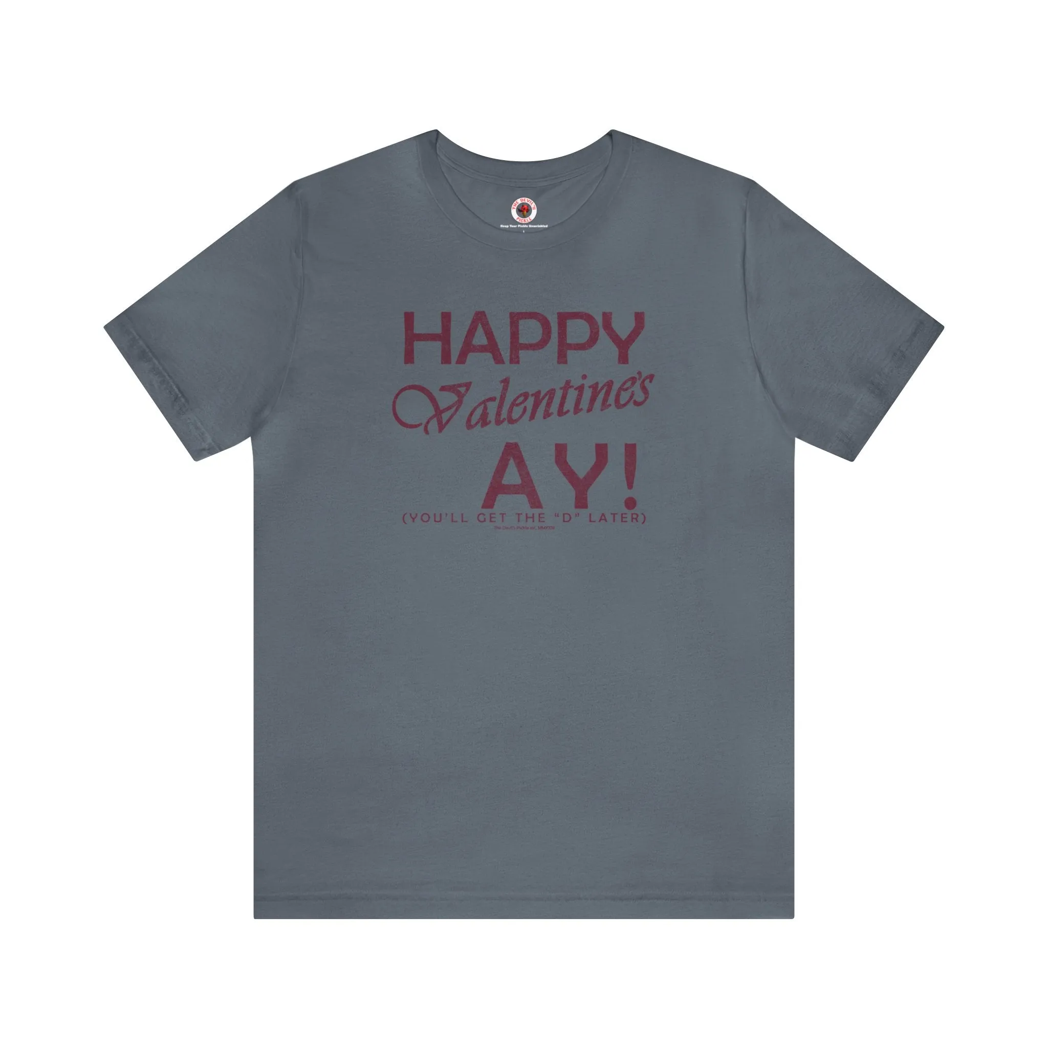 Happy Valentine's Ay You'll Get The D Later T-Shirt