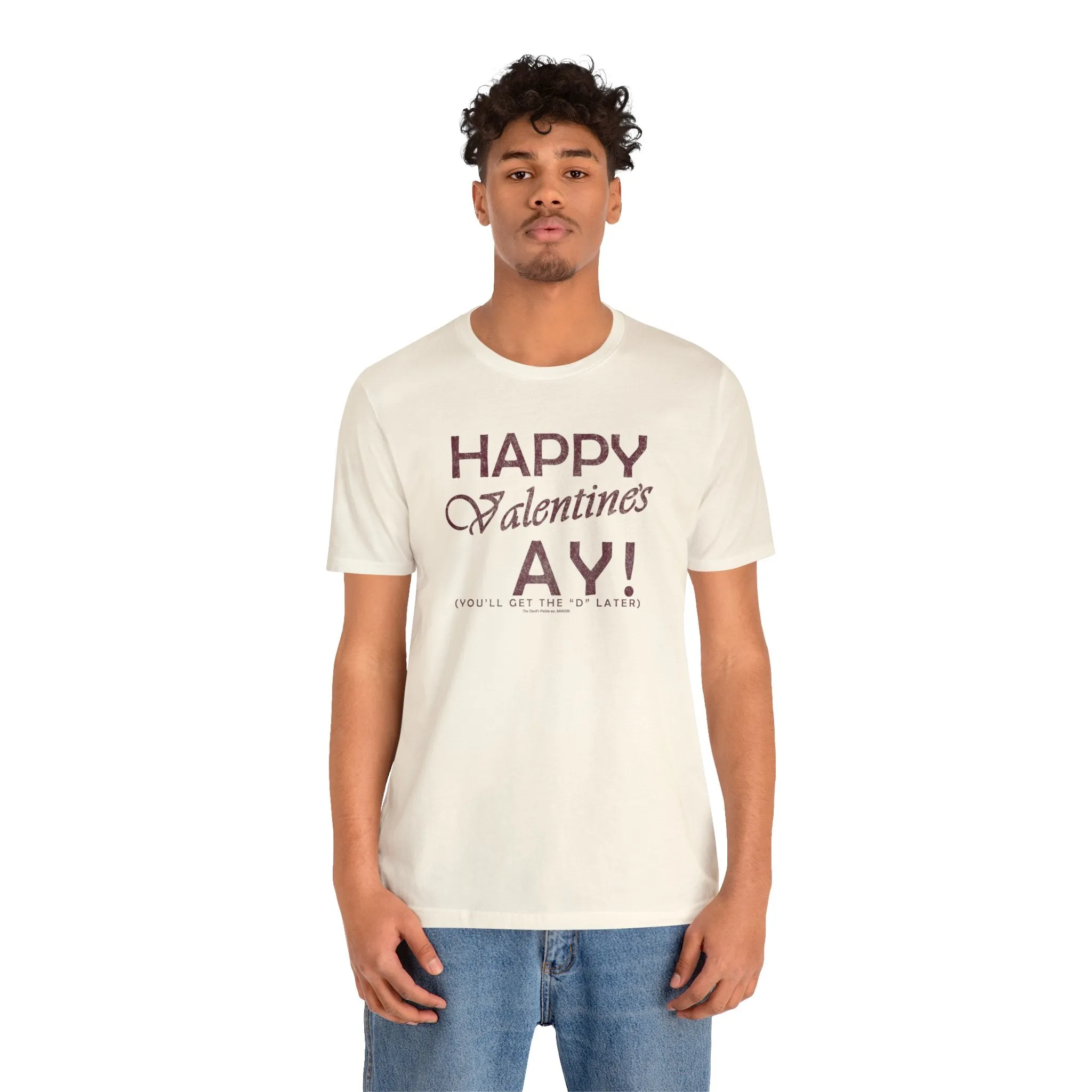 Happy Valentine's Ay You'll Get The D Later T-Shirt