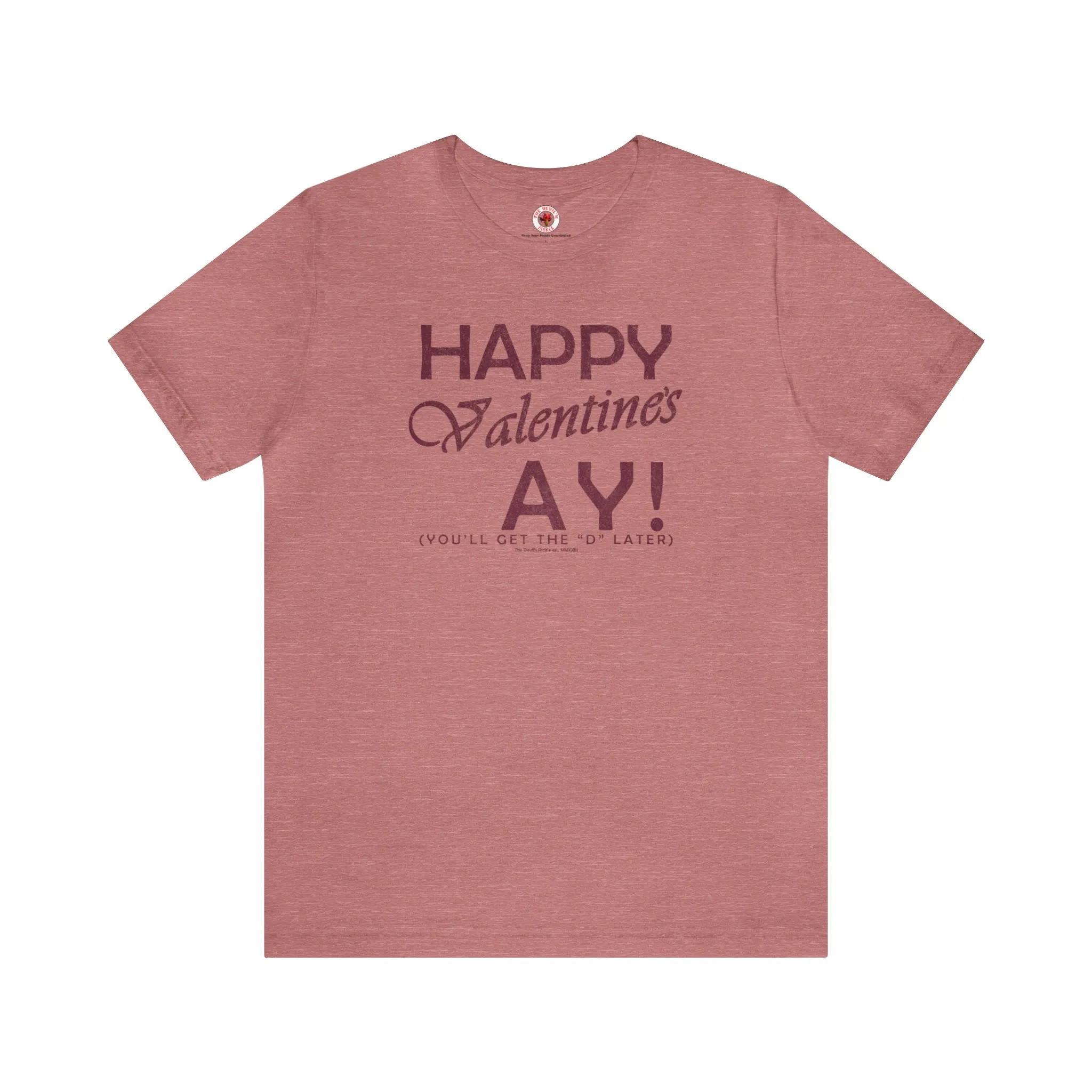 Happy Valentine's Ay You'll Get The D Later T-Shirt